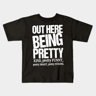 Out Here Being Pretty Kind Funny Smart Strong Kids T-Shirt